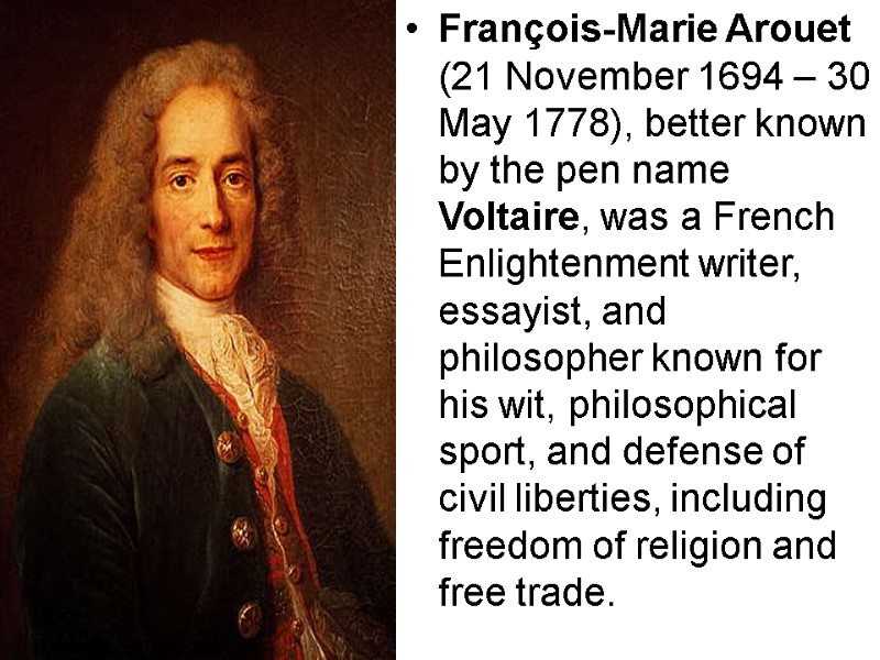 François-Marie Arouet (21 November 1694 – 30 May 1778), better known by the pen